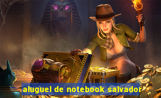 aluguel de notebook salvador